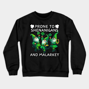 Prone To Shenanigans And Malarkey Saint Patricks Day Crewneck Sweatshirt